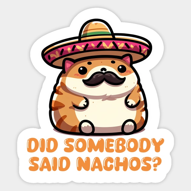 Nacho Cat "Did Somebody Say Nachos?" Funny Mexican Cat Sticker by Critter Chaos